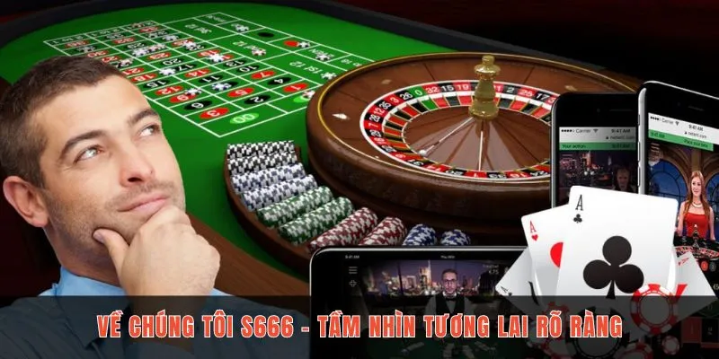 Về chúng tôi S666 - Tầm nhìn tương lai rõ ràng